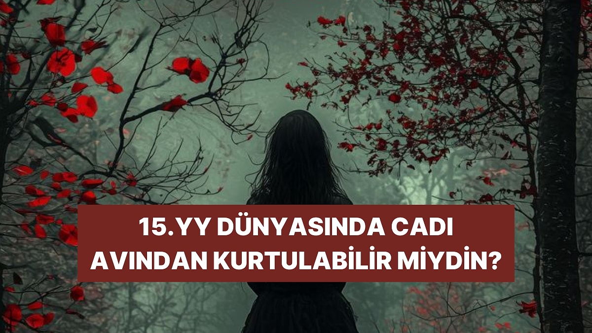 Kaderinin Gizemi: 15. Yüzyılda Yaşasaydın Cadı Olma İhtimalin Var mı?