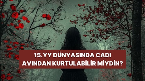 Kaderinin Gizemi: 15. Yüzyılda Yaşasaydın Cadı Olma İhtimalin Var mı?