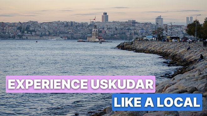 What to See in Uskudar? Top 10 Places to Visit in Istanbul’s Asian Side