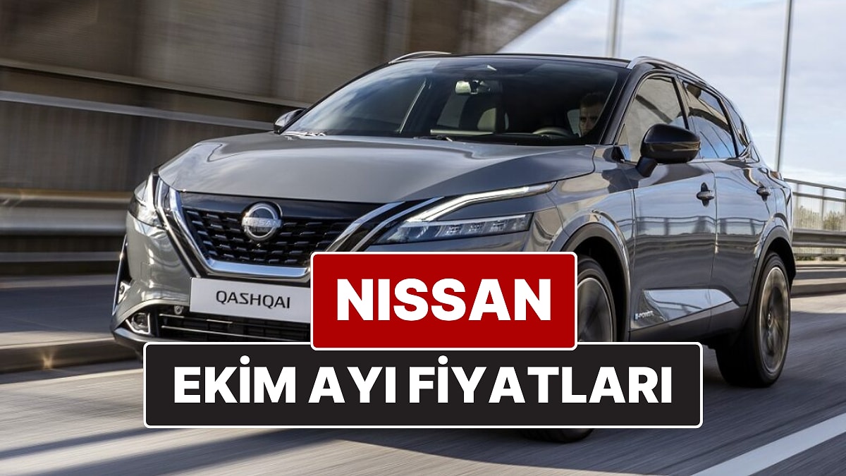 Ekim 2025 Nissan Fiyat Listesi! İşte Nissan Qashqai, Juke, Qashqai e-Power ve X-Trail Güncel Fiyatları