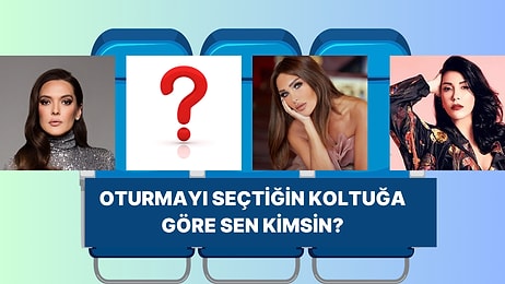 Demet Akalın mı Seren Serengil mi? Oturmayı Tercih Ettiğin Yere Göre Sen Nasıl Birisin?