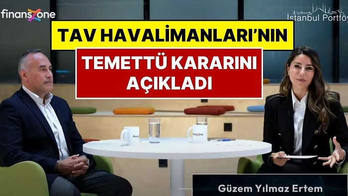 Finanszone Yayın Hayatına Başladı! TAV Havalimanları'nın ‘Temettü' Kararını Açık Açık'ta Duyurdu