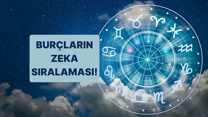 Zeka Testine Gerek Yok! Burçlar Kendi Aralarında Kaçıncı Zeki?