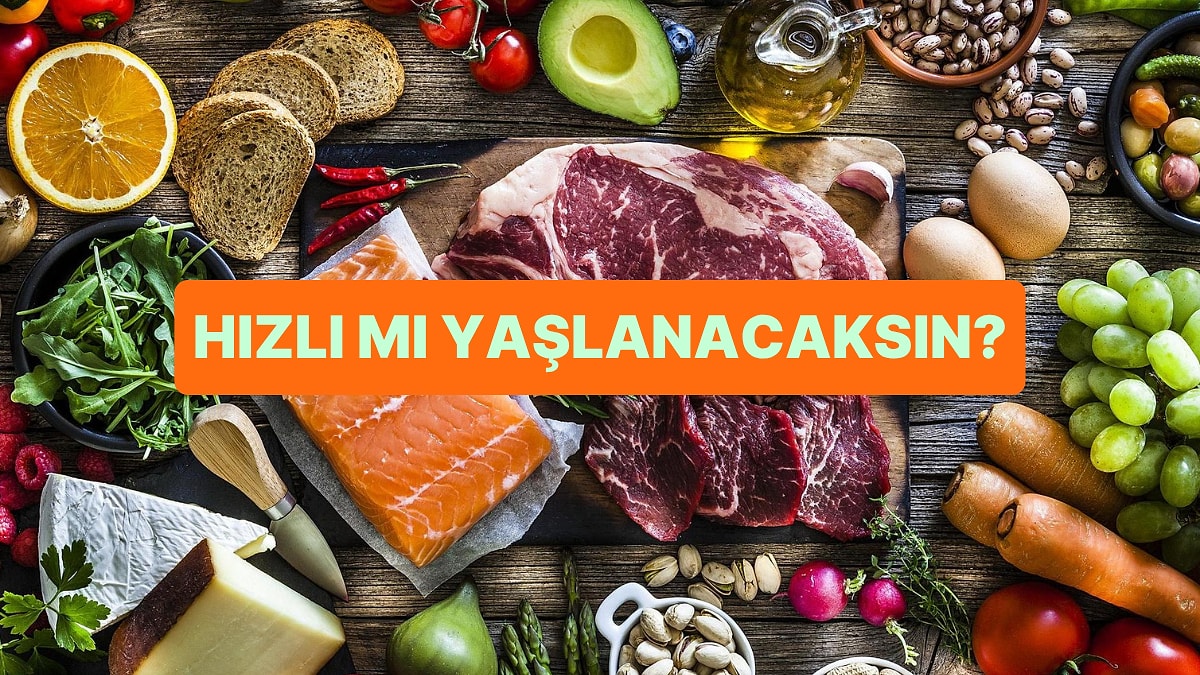 Sevdiğin Yemeklere Göre Çabuk Yaşlanacak mısın?
