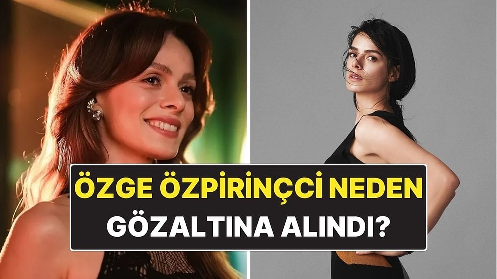Özge Özpirinçci Kimdir, Kaç Yaşında? Özge Özpirinçci Neden Gözaltına Alındı?