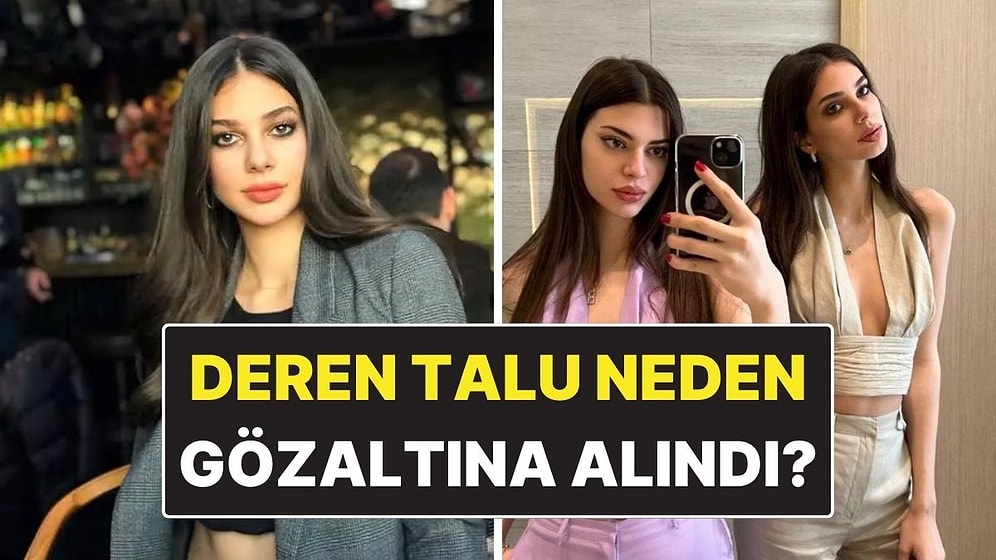Deren Talu Kimdir, Kaç Yaşında? Deren Talu Neden Gözaltına Alındı?