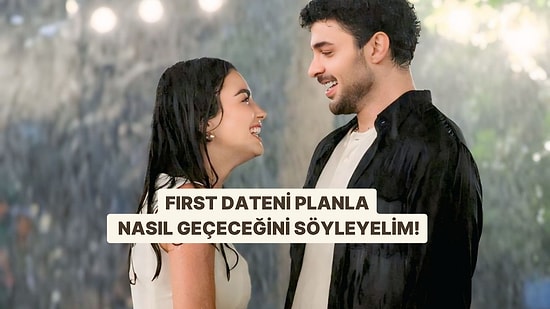 First Dateni Planla, Nasıl Geçeceğini Söyleyelim!