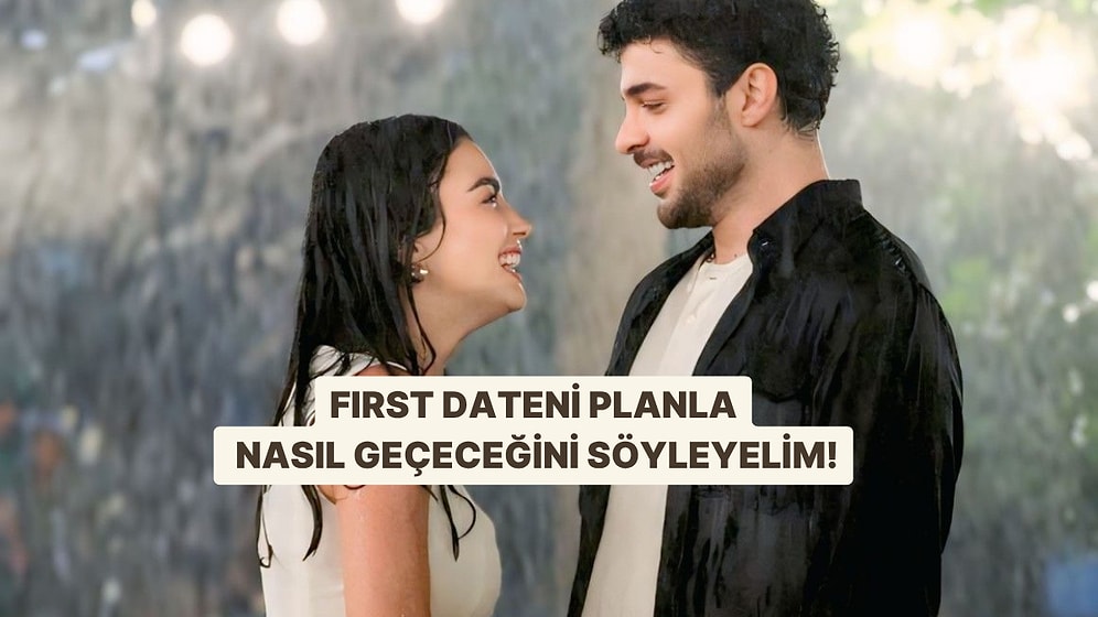 First Dateni Planla, Nasıl Geçeceğini Söyleyelim!