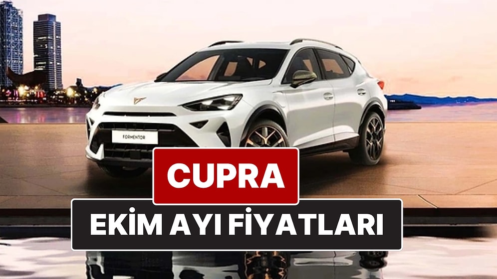 Ekim 2025 Cupra Fiyat Listesi! İşte Cupra Formentor, Leon ve Ateca Güncel Fiyatları