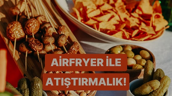 Airfryer’la Kısa Sürede Hazırlayabileceğiniz 10 Lezzetli Atıştırmalık