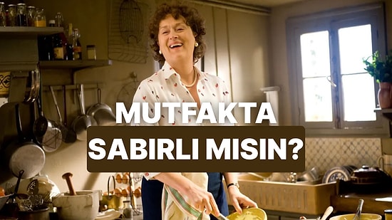 Yemek Hazırlama Sürecine Göre Senin Sabır Seviyeni Ölçüyoruz!