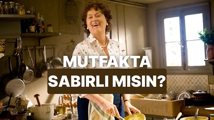 Yemek Hazırlama Sürecine Göre Senin Sabır Seviyeni Ölçüyoruz!