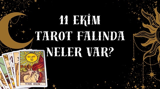Tarot Falına Göre 11 Ekim Cumartesi Günü Senin İçin Nasıl Geçecek?