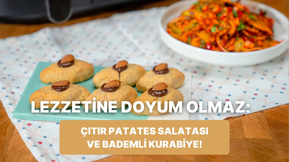 Airfryer'da Çıtır Patates Salatası ve Bademli Kurabiye Nasıl Yapılır?