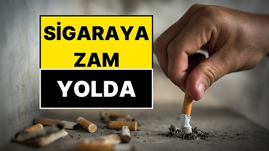 Sigaraya Zam Geliyor: Sigara Fiyatlarına Zam Tarihi Belli Oldu