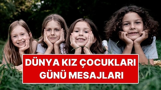 Dünya Kız Çocukları Günü Ne Zaman? 11 Ekim 2025 En Güzel Dünya Kız Çocukları Günü Mesajları