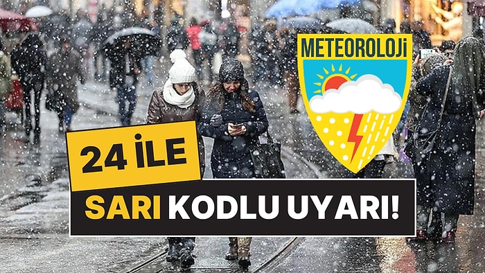 Meteorolojiden 24 İle Sarı Kodlu Uyarı: Kuvvetli Yağış ve Kar Bekleniyor!