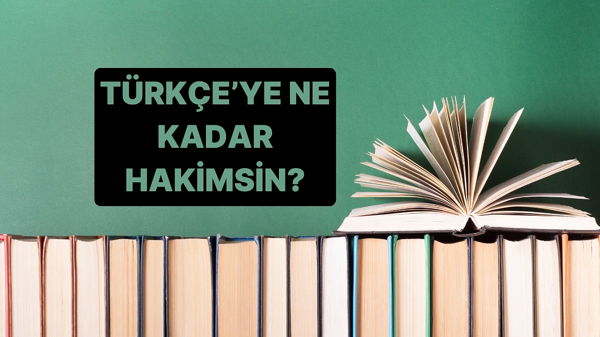 Dil Bilgisi Testi! Türkçe’ye Ne Kadar Hakimsin?