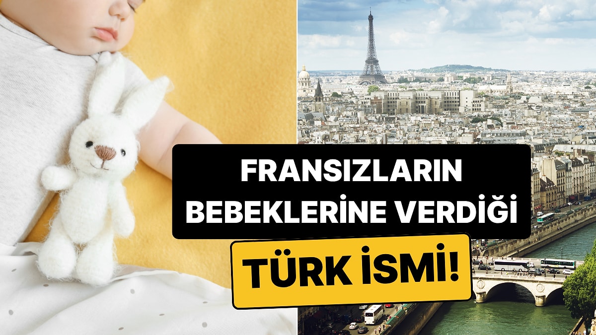 Fransızların Bebeklerine Meşhur Türk İsmini Vermeye Başladığı Ortaya Çıktı!