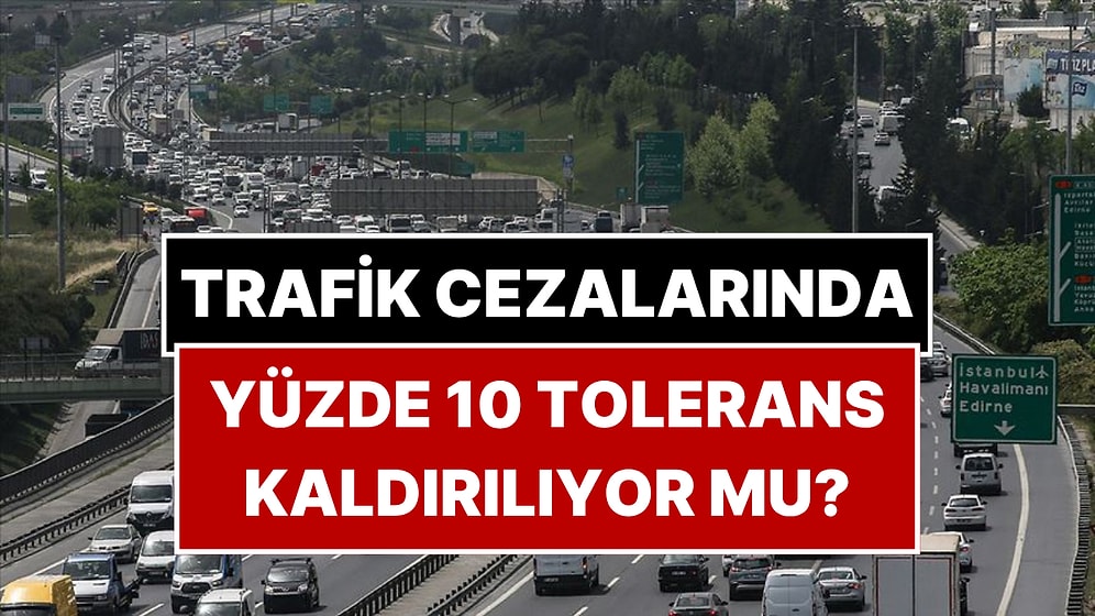 Trafik Cezalarında Yüzde 10 Tolerans Kalkıyor mu? İçişleri Bakanlığı’ndan Açıklama