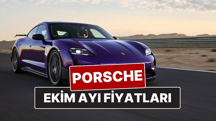Ekim 2025 Porsche Fiyat Listesi! İşte Porsche Taycan, Macan, Cayenne, Panamera ve 911 Güncel Fiyatları