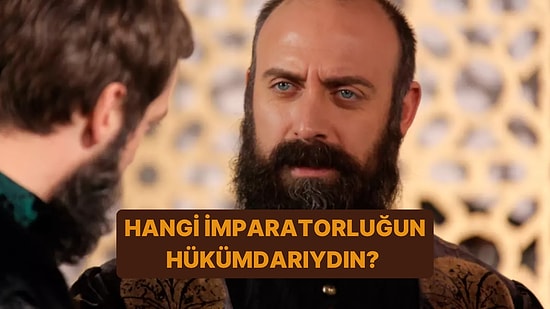 Hangi Tarihi İmparatorluğun Hükümdarıydın?