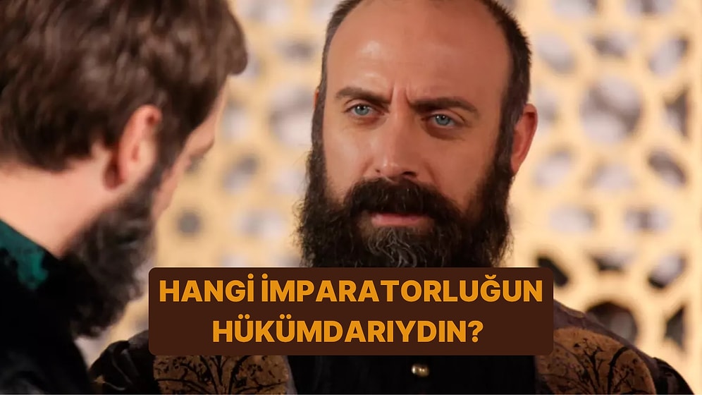 Hangi Tarihi İmparatorluğun Hükümdarıydın?