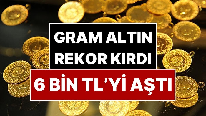 Kapalı Çarşı’da Gram Altın 6 Bin Lirayı Aştı: Çeyrek Altın 10 Bin Liraya Koşuyor