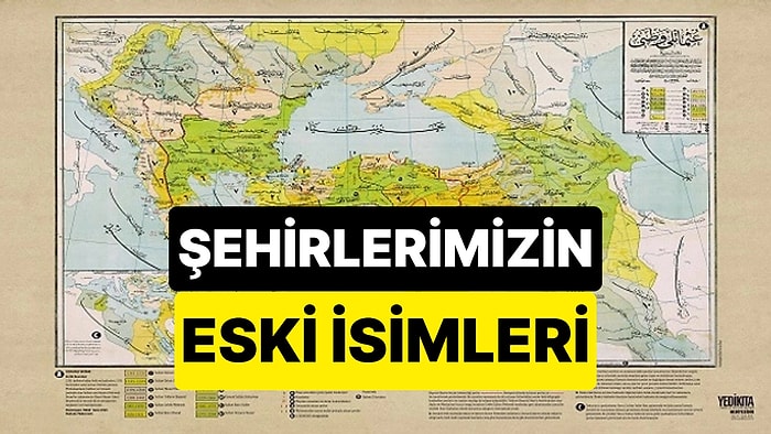 Kırkkilise, Kengırı, Karaköse... Günümüz 81 İlimizin Osmanlı Dönemindeki Tarihî İsimleri