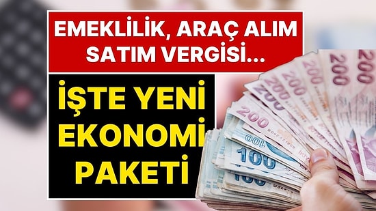 Emeklilik, Emlak Vergisi, Araç Alım Satımı Vergisi: Yeni Ekonomi Düzenlemeleri Açıklandı