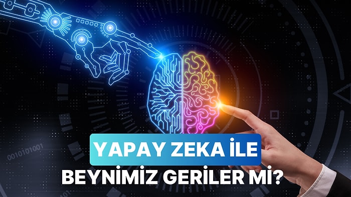 Yapay Zeka Cevaplıyor: Her Şeyi Yapay Zekaya Bırakırsak İnsan Beyni Geriler mi?