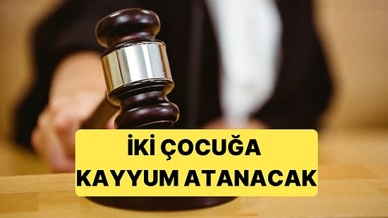 Biyolojik Babası Farklı Çıkan İki Çocuğa Kayyum Atanacak
