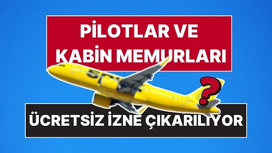 Dev Havayolu Şirketi İflas Etti: 600 Pilotun Ardından 365 Pilot Daha Ücretsiz İzne Çıkarılıyor!