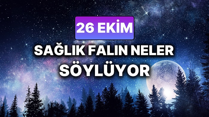 Günlük Sağlık Burç Yorumuna Göre 26 Ekim Pazar Günün Nasıl Geçecek?