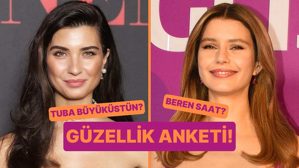Güzellik Anketi: Tuba Büyüküstün Kimden Daha Güzel?
