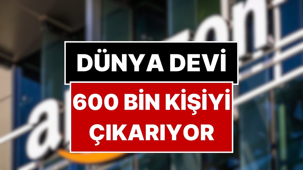 Dünyada 1.5 Milyon Çalışanı Bulunan Şirket 600 Bin Kişiyi İşten Çıkaracak