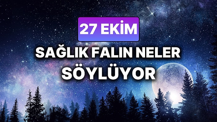 Günlük Sağlık Burç Yorumuna Göre 27 Ekim Pazartesi Günün Nasıl Geçecek?