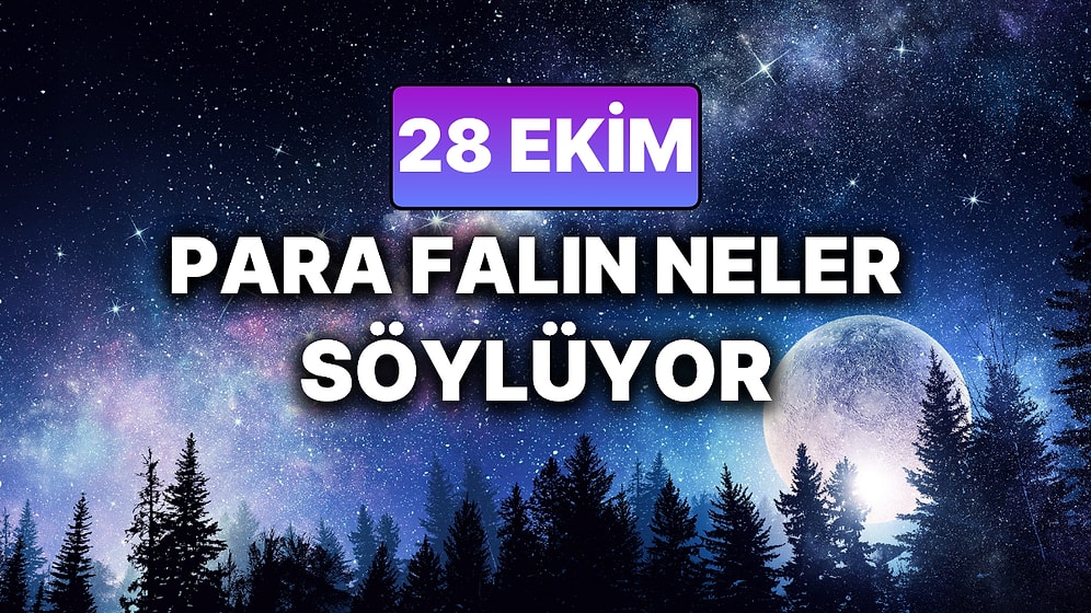 Günlük Para Burç Yorumuna Göre 28 Ekim Salı Günün Nasıl Geçecek?