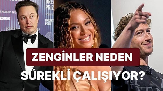 Dünyanın En Zengin İnsanları Tatil Yapmak Varken Neden Hayatlarının Sonuna Kadar Çalışıyor?