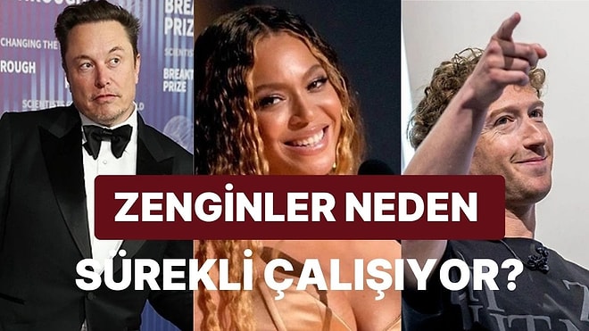 Dünyanın En Zengin İnsanları Tatil Yapmak Varken Neden Hayatlarının Sonuna Kadar Çalışıyor?