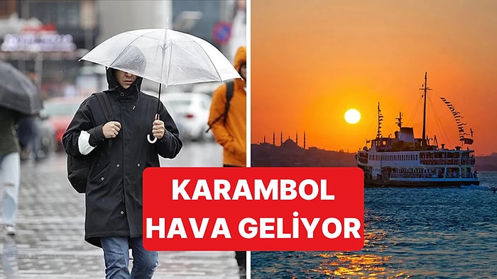 Pazartesi Günü Karambol Hava Durumu ile Karşılaşacağız: Sabah Güneş, Akşam Yağmur