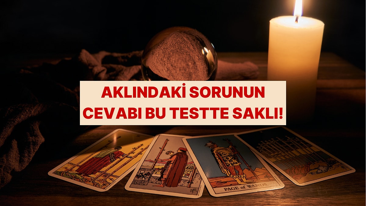 Bir Kart Seç! Bu Aralar Aklını Kurcalayan Sorunun Cevabını Verelim!