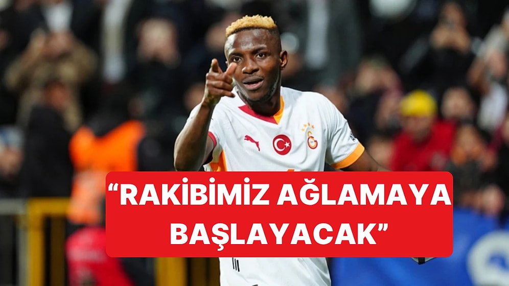 Galatasaray'da Victor Osimhen'den Fenerbahçe'ye Taş: "Sosyal Medyada Ağlamaya Başlayacaklar"