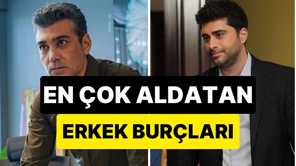 Gözleri Hep Dışarıda: En Çok Aldatan Erkekler Bu Burçlardan Çıkıyor!
