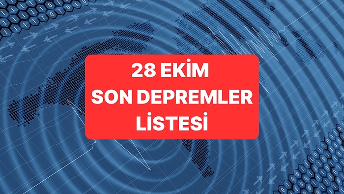 28 Ekim 2025 Son Depremler Listesi: Deprem mi Oldu?