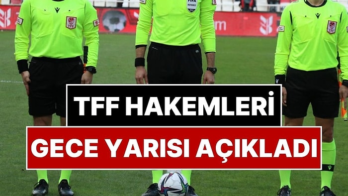 TFF Hakemleri Gece Yarısı Açıkladı: Türkiye Kupası Hakemleri Son Dakika Belli Oldu