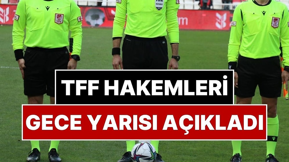 TFF Hakemleri Gece Yarısı Açıkladı: Türkiye Kupası Hakemleri Son Dakika Belli Oldu