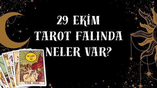 Tarot Falına Göre 29 Ekim Çarşamba Günü Senin İçin Nasıl Geçecek?