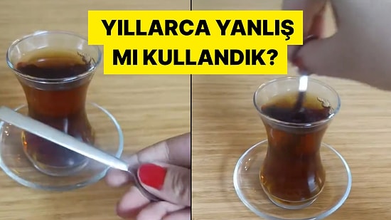 Çay Kaşığını Yıllardır Yanlış Kullandığımızı İddia Eden Kadın Kafaları Karıştırdı