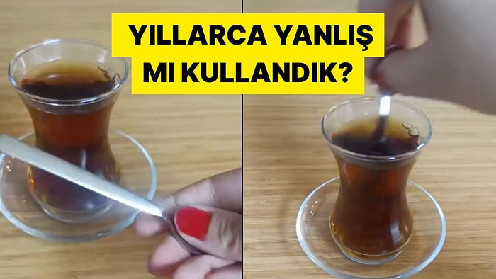 Çay Kaşığını Yıllardır Yanlış Kullandığımızı İddia Eden Kadın Kafaları Karıştırdı